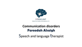 Communication disorders
Fareedah Alsaigh
Speech and language therapist
 