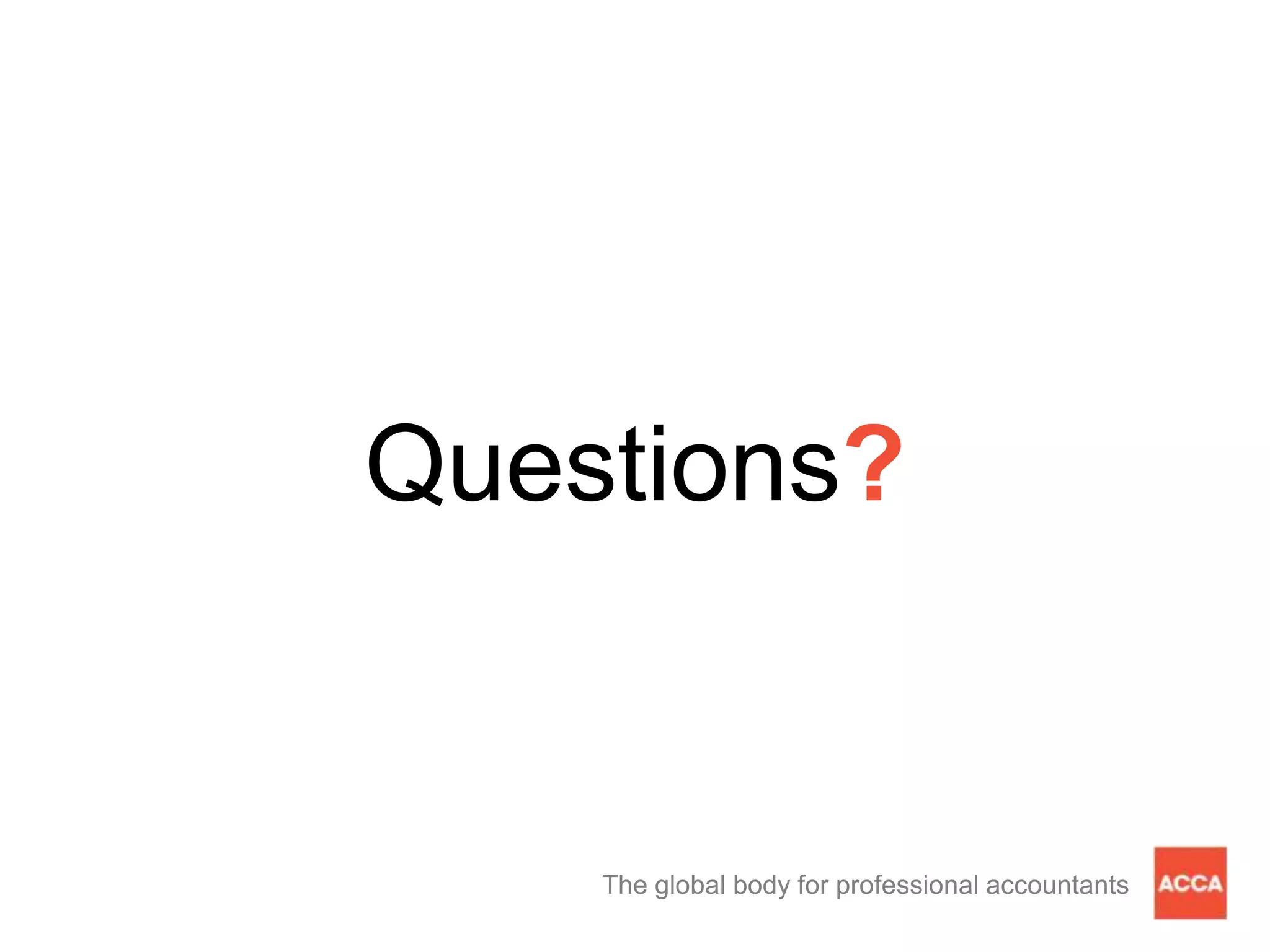 Questions?
The global body for professional accountants