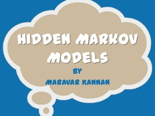 Hidden Markov
   Models
         By
   Maravar Kannan
 