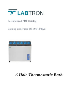 Personalized PDF Catalog
Catalog Generated On : 05/12/2023
6 Hole Thermostatic Bath
 