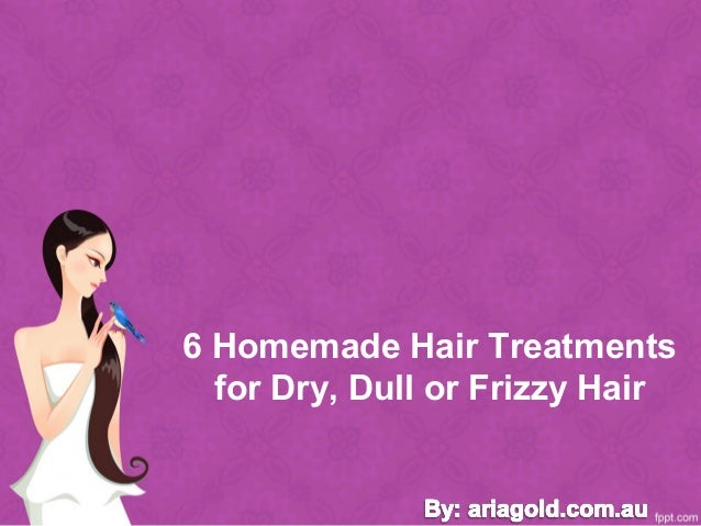 6 homemade hair treatments for dry, dull or frizzy hair