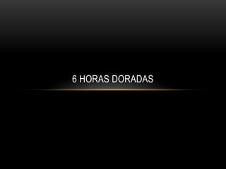 6 HORAS DORADAS
 