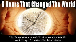 The Tallapoosa church of Christ welcomes you to the
    West Georgia Area-Wide Youth Devotional
 
