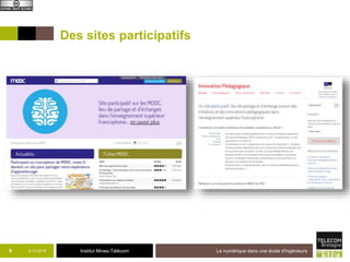 Institut Mines-Télécom
Des sites participatifs
9-12-2015 Le numérique dans une école d'ingénieurs9
 