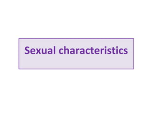 Sexual characteristics
 