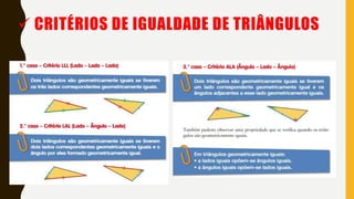  CRITÉRIOS DE IGUALDADE DE TRIÂNGULOS
 