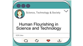 Human Flourishing in
Science and Technology
 
