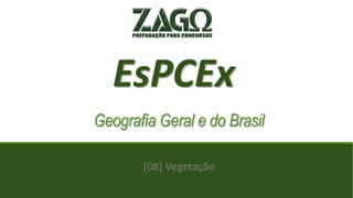 Geografia Geral e do Brasil
[08] Vegetação
 