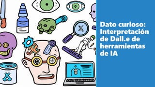Dato curioso:
Interpretación
de Dall.e de
herramientas
de IA
 