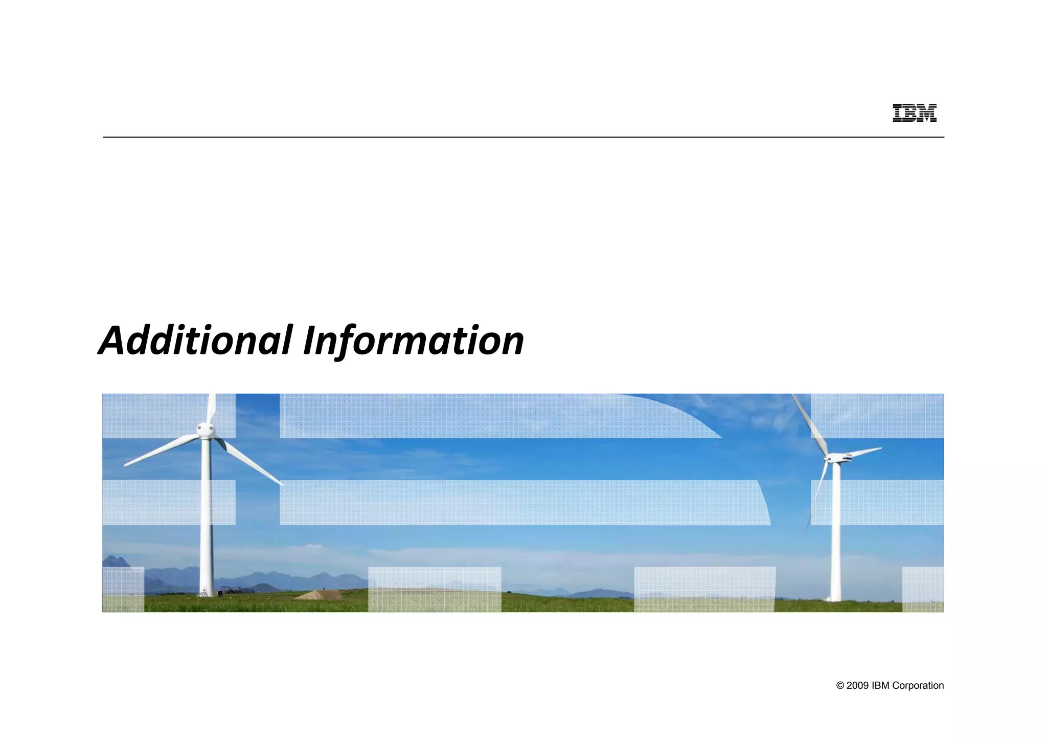 Additional Information




                         © 2009 IBM Corporation
 