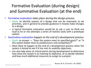 Formative Evaluation (during design)
and Summative Evaluation (at the end)
• Formative evaluation takes place during the d...