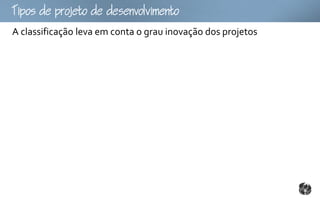 Tpopojtoomto
A classificação leva em conta o grau inovação dos projetos
 