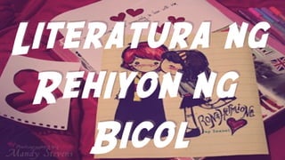 Literatura ng
Rehiyon ng
Bicol
Literatura ng
Rehiyon ng
Bicol
 