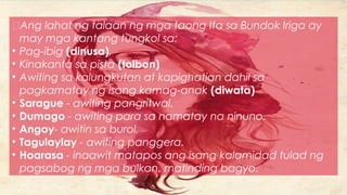 Ang lahat ng talaan ng mga taong Ita sa Bundok Iriga ay
may mga kantang tungkol sa:
• Pag-ibig (dinusa),
• Kinakanta sa pista (tolbon)
• Awiting sa kalungkutan at kapighatian dahil sa
pagkamatay ng isang kamag-anak (diwata)
• Sarague - awiting pangritwal.
• Dumago - awiting para sa namatay na ninuno.
• Angoy- awitin sa burol.
• Tagulaylay - awiting panggera.
• Hoarasa - inaawit matapos ang isang kalamidad tulad ng
pagsabog ng mga bulkan, matinding bagyo.
 