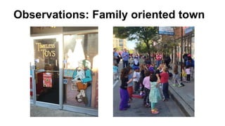 Observations: Family oriented town
 