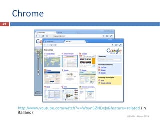 Chrome
R.Polillo - Marzo 2014
29
http://www.youtube.com/watch?v=WoynSZNQxJs&feature=related (in
italiano)
 