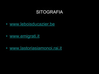 SITOGRAFIA www.leboisducazier.be www.emigrati.it www.lastoriasiamonoi.rai.it 