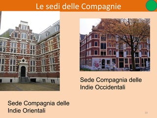 Le sedi delle Compagnie




                       Sede Compagnia delle
                       Indie Occidentali

Sede Compagnia delle
Indie Orientali                               23
 