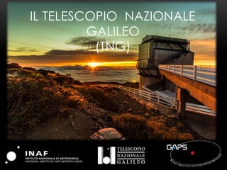 IL TELESCOPIO NAZIONALE
GALILEO
(TNG)
 