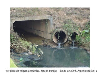Poluição de origem doméstica. Jardim Paraiso – junho de 2004. Autoria: Rafael c
 