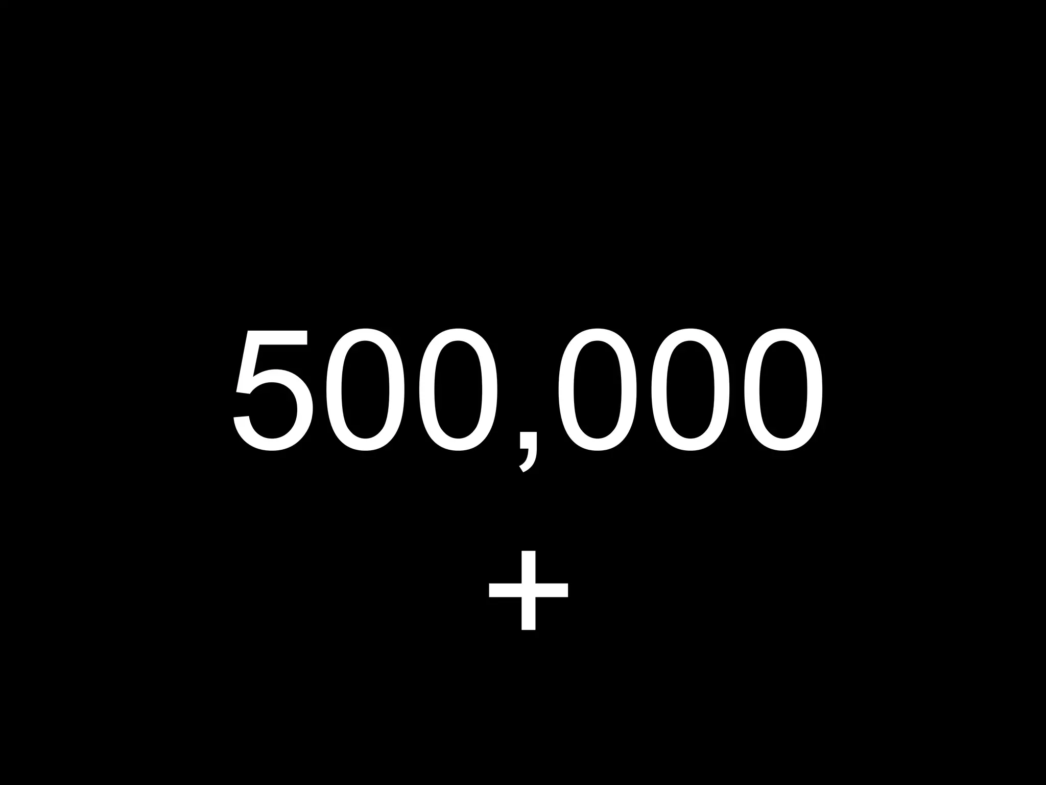 500,000 
+ 
 