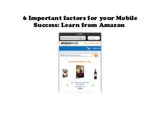 6 Important factors for your Mobile
   Success: Learn from Amazon
 