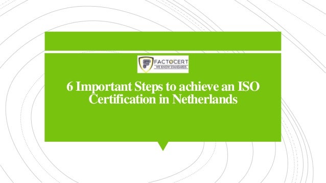 6 Important Steps to achieve an ISO
Certification in Netherlands
 