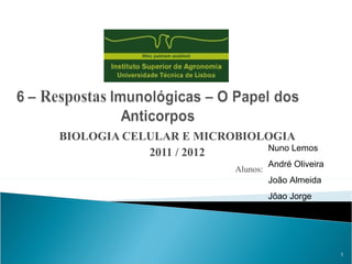 BIOLOGIA CELULAR E MICROBIOLOGIA
                            Nuno Lemos
            2011 / 2012
                                   André Oliveira
                         Alunos:
                                   João Almeida
                                   Jõao Jorge




                                                    1
 
