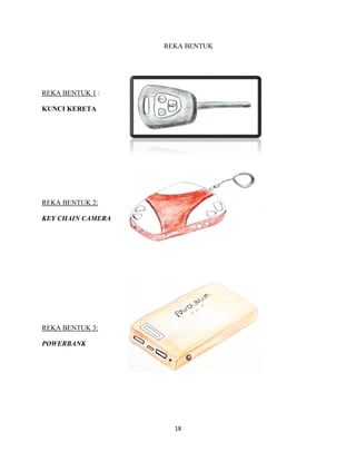 18
REKA BENTUK
REKA BENTUK 1 :
KUNCI KERETA
REKA BENTUK 2:
KEY CHAIN CAMERA
REKA BENTUK 3:
POWERBANK
 