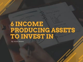 6 Income Producing Assets to Invest In 