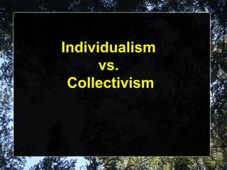 Individualism
vs.
Collectivism
 