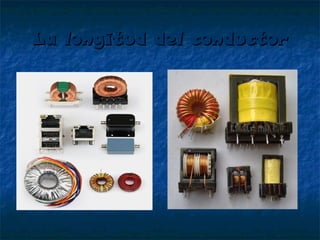 La longitud del conductor

 