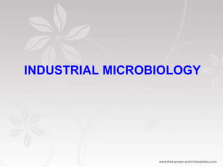INDUSTRIAL MICROBIOLOGY
 