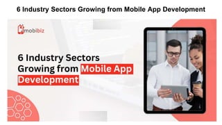 6 Industry Sectors Growing from Mobile App Development
 
