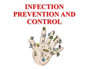 INFECTION
PREVENTION AND
CONTROL
 