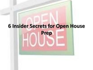6 Insider Secrets for Open House
Prep
 