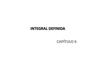 INTEGRAL DEFINIDA


            CAPÍTULO 6
 