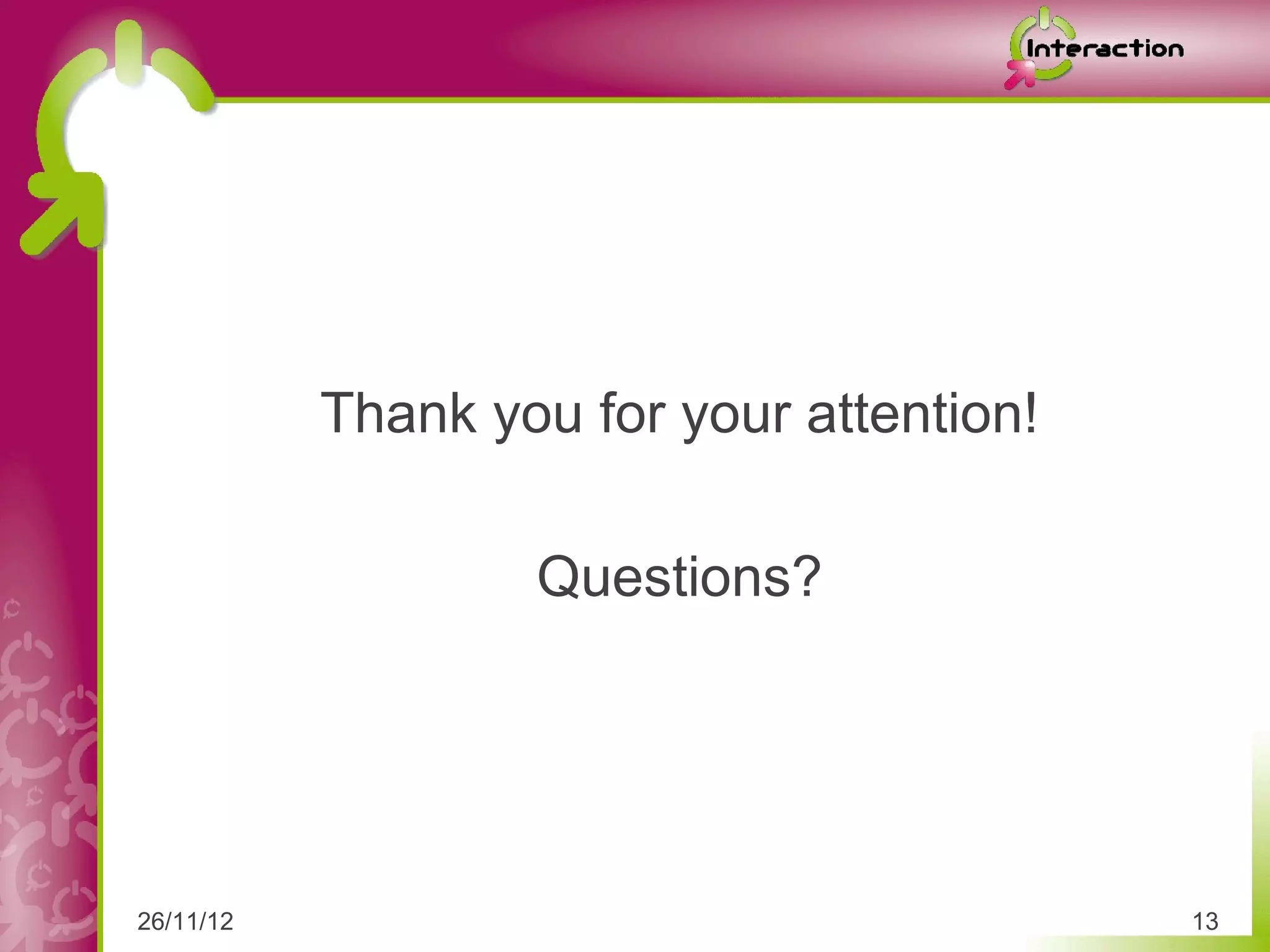 Thank you for your attention!

                   Questions?




26/11/12                                   13
 