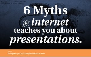6 Myths the Internet Teaches You About Presentations