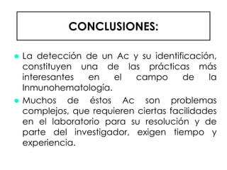  La detección de un Ac y su identificación,
constituyen una de las prácticas más
interesantes en el campo de la
Inmunohem...