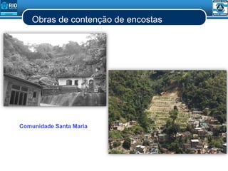 Obras de contenção de encostas
Comunidade Santa Maria
 
