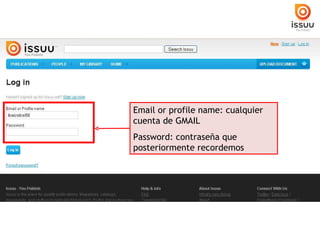 Email or profile name: cualquier cuenta de GMAIL Password: contraseña que posteriormente recordemos