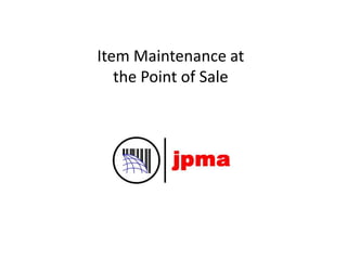 Item Maintenance at
the Point of Sale
 
