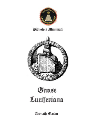Asenath Mason
Biblioteca Illuminati
Gnose
Luciferiana
 