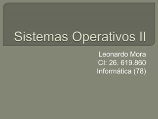 Leonardo Mora
CI: 26. 619.860
Informática (78)
 