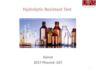 Hydrolytic Resistant Test
Kainat
2017-Pharmd -027
1
 