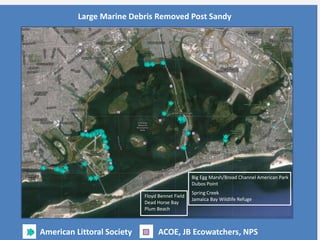 Large Marine Debris Removed Post Sandy
American Littoral Society
Big Egg Marsh/Broad Channel American Park
Dubos Point
Spr...