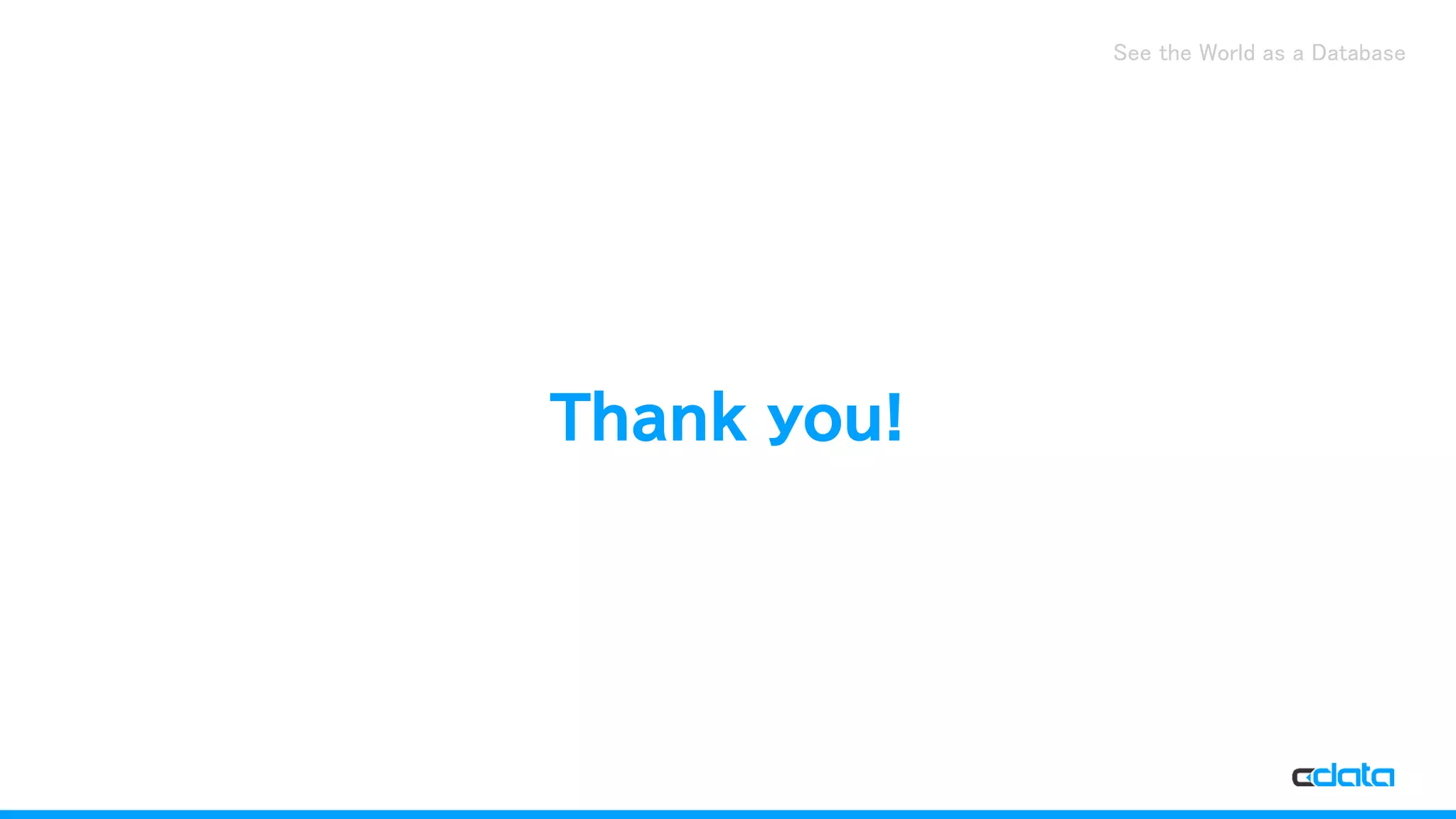 See the World as a Database
Thank you!
 