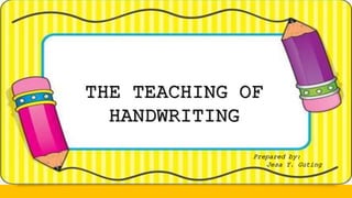 THE TEACHING OF
HANDWRITING
Prepared by:
Jesa Y. Guting
 