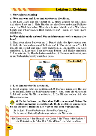 -
-
6.
-
Zieh die Jacke an. Setze die Mütze auf. ...
Ziehe die Jacke aus. Nimm die Mütze ab. ...

Lektion 3. Kleidung
 